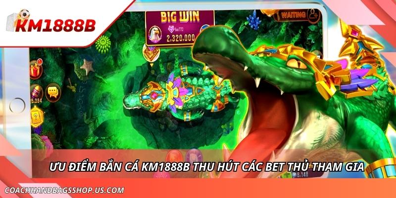 Bắn Cá KM1888B - Hành Trình Săn Cá Đổi thưởng Cực Khủng