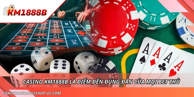 Casino KM1888B - Sảnh Cược Được Ưa Chuộng Nhất Hiện Nay