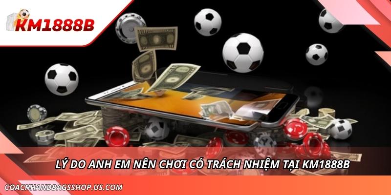 Chơi Có Trách Nhiệm KM1888B - Tránh Rủi Ro Khi Tham Gia Cá Cược