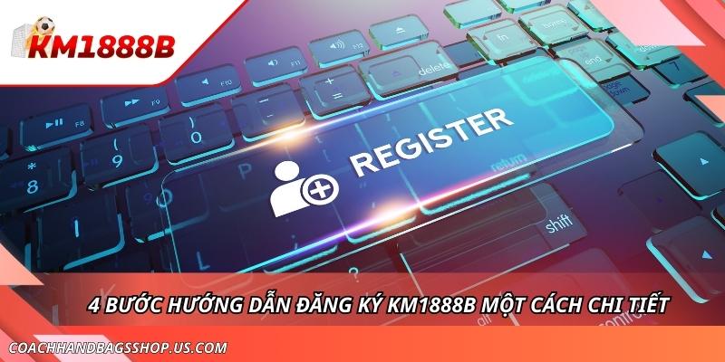 4 Bước Đăng Ký KM1888B - Đơn Giản, Nhanh Chóng và Hiệu Quả