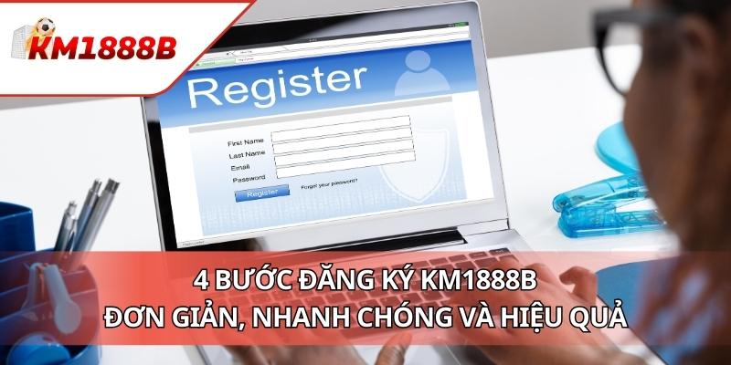 4 Bước Đăng Ký KM1888B - Đơn Giản, Nhanh Chóng và Hiệu Quả