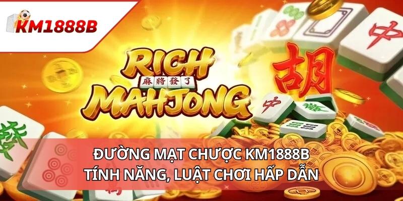Đường Mạt Chược KM1888B - Tính Năng, Luật Chơi Hấp Dẫn