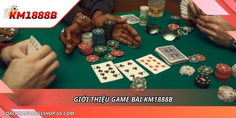 Top Game Bài KM1888B Dễ Chơi Và Thưởng Cao Cho Thành Viên