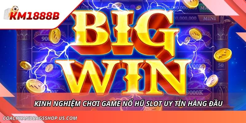 Nổ Hũ KM1888B - Điểm Danh Tựa Game Slot Uy Tín Hàng Đầu