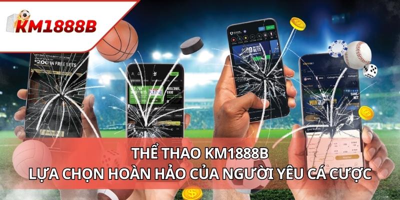 Thể Thao KM1888B - Lựa Chọn Hoàn Hảo Của Người Yêu Cá Cược