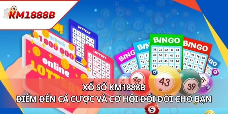 Xổ Số KM1888B - Điểm Đến Cá Cược Và Cơ Hội Đổi Đời Cho Bạn
